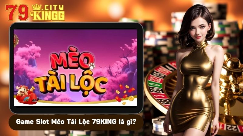 Game Slot Mèo Tài Lộc 79KING là gì?