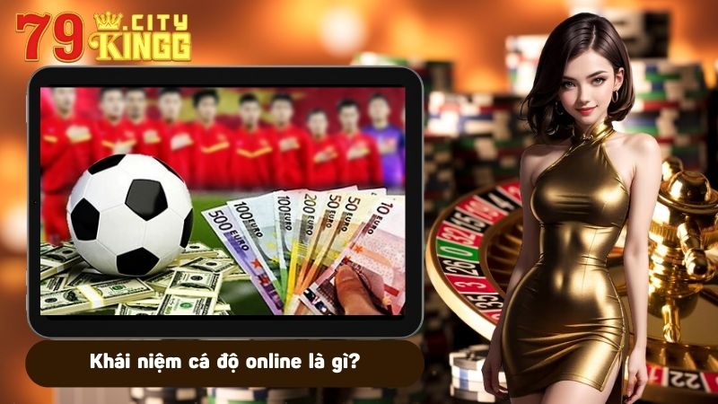 Khái niệm cá độ online là gì?