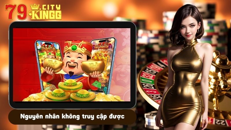 Nguyên nhân không truy cập được link 79KING