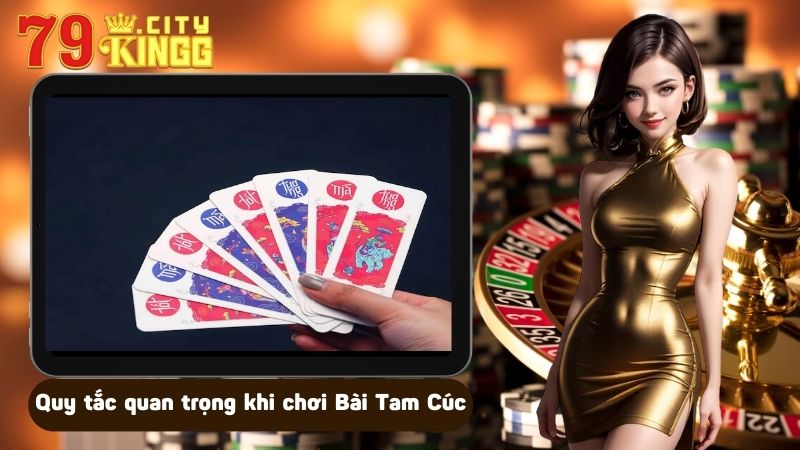 Quy tắc quan trọng trong cách chơi Bài Tam Cúc