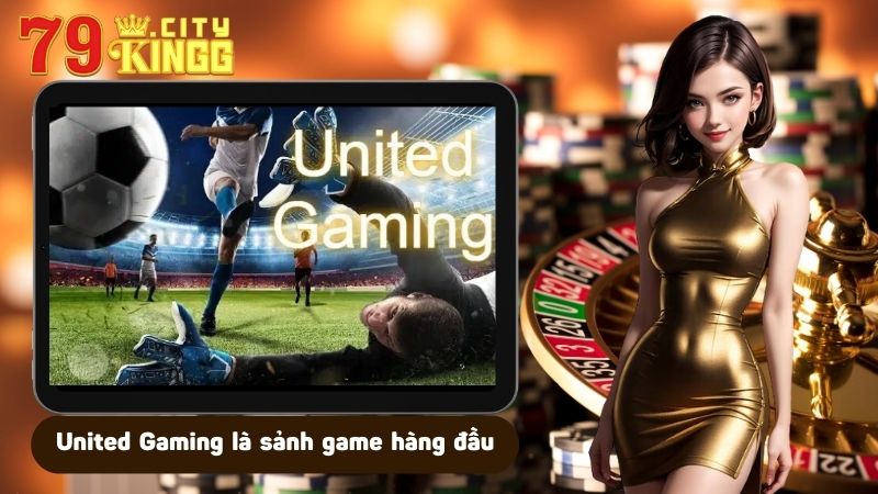 United Gaming là sảnh game hàng đầu thị trường