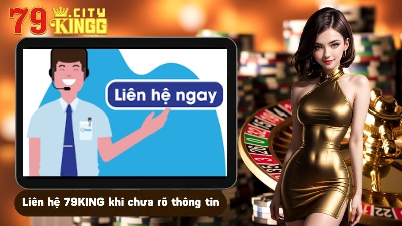 Liên hệ 79KING khi chưa hiểu rõ thông tin về trò chơi và các điều khoản