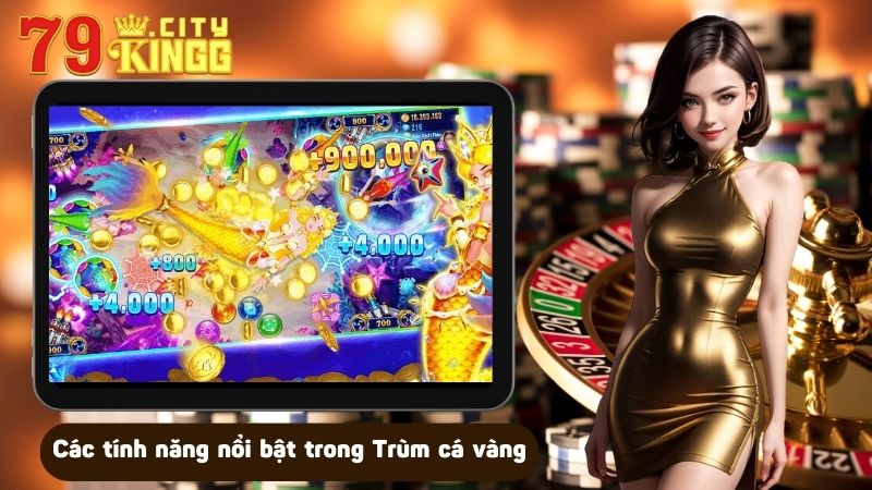 Các tính năng nổi bật trong Trùm cá vàng tại 79KING