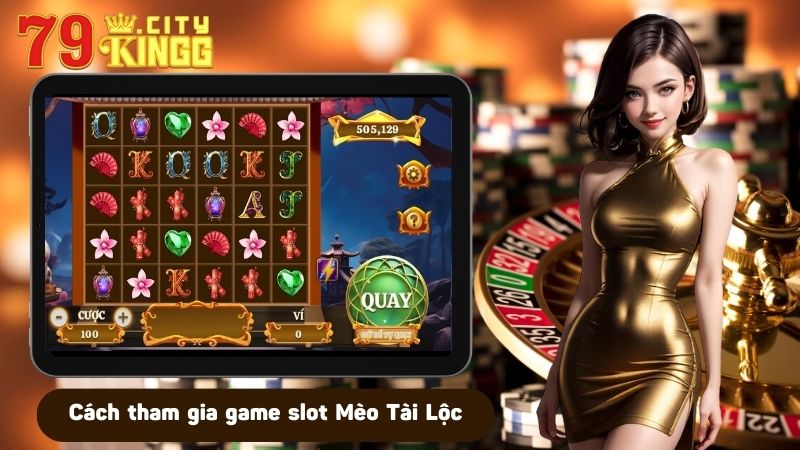 Cách tham gia game slot Mèo Tài Lộc 79KING