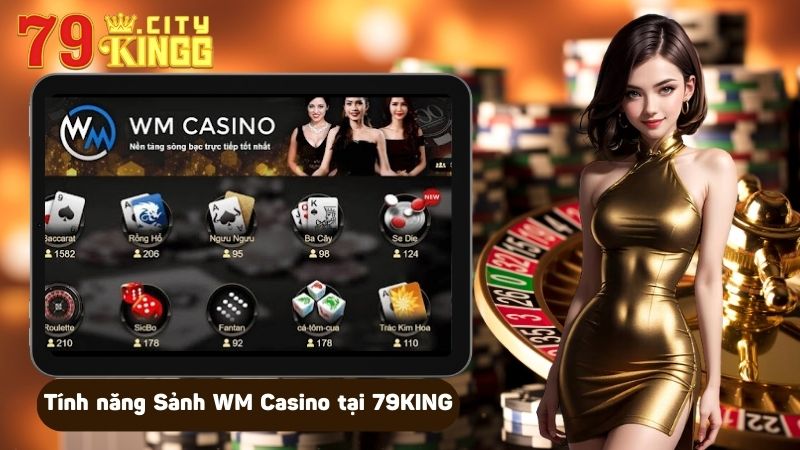 Tính năng Sảnh WM Casino tại 79KING