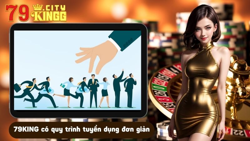 79KING có quy trình tuyển dụng đơn giản