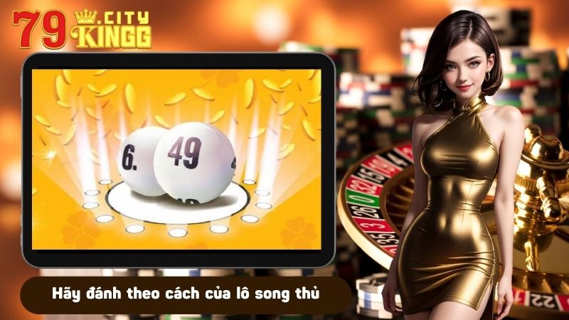 Hãy đánh theo cách của lô song thủ